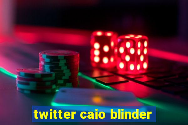 twitter caio blinder